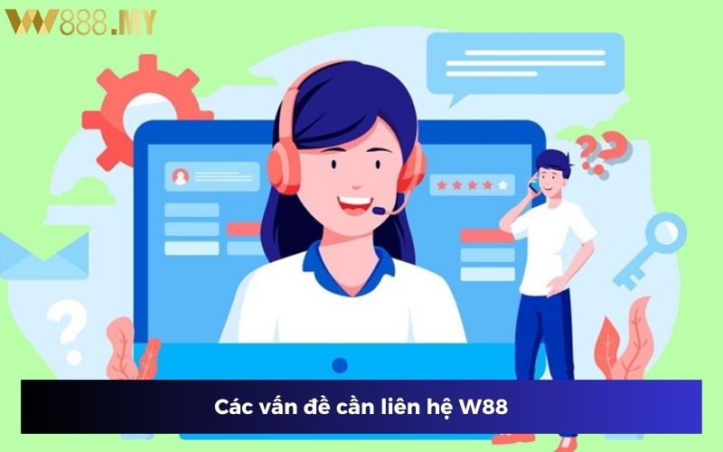 Các vấn đề người chơi cần liên hệ W88 sớm nhất