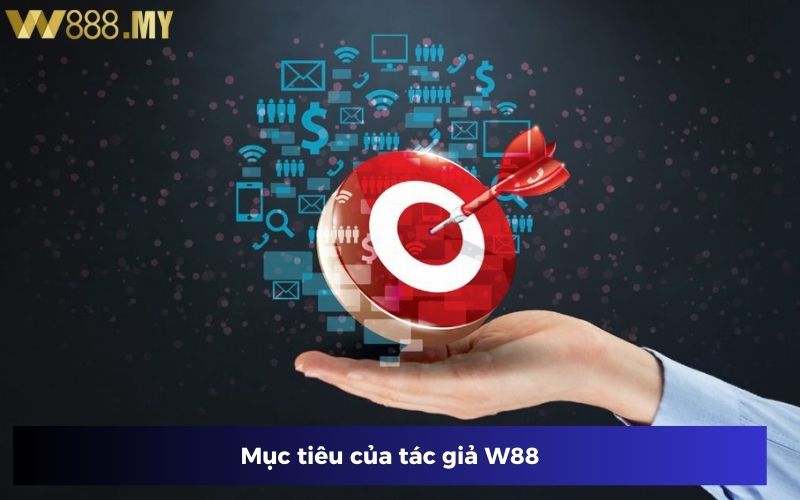 Tác giả W88 đặt ra mục tiêu để phát triển nhà cái