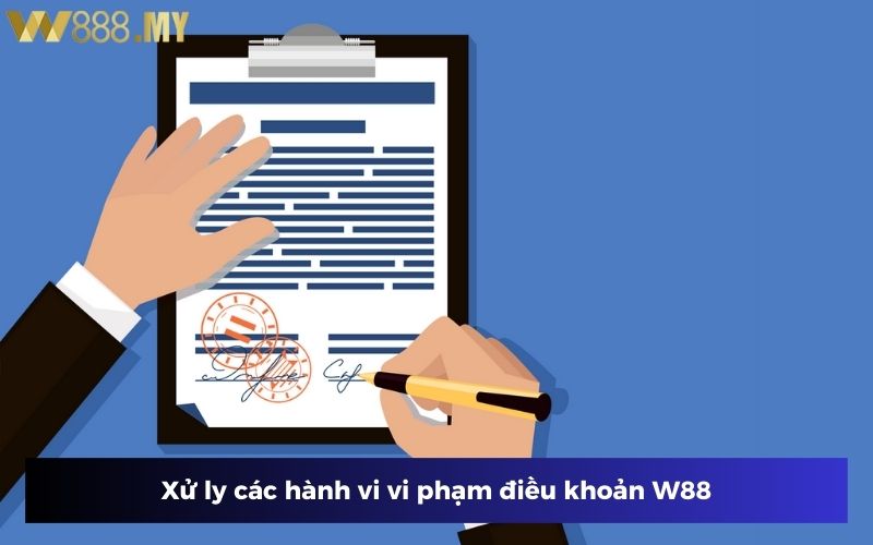 Hành vi vi phạm điều khoản W88 đều bị xử lý